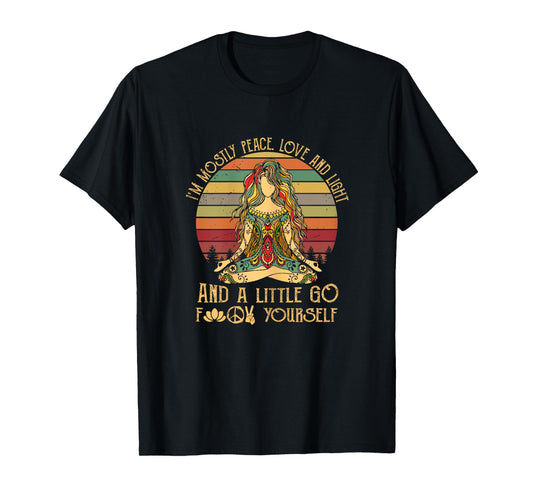 I'm Mostly Peace Love And Light & A Little Go Good Citizen T-Shirt