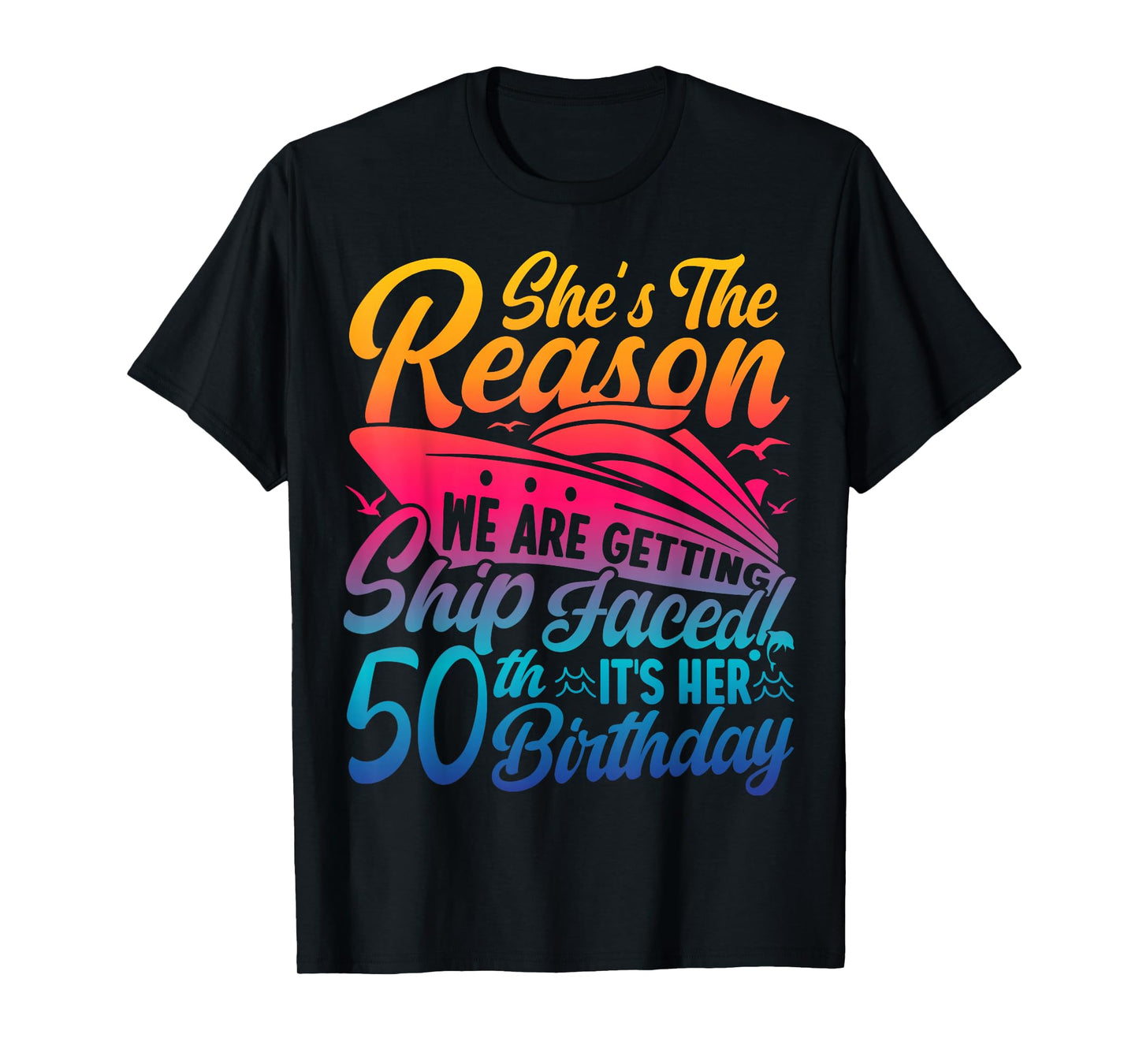 The Reason We Are Getting Ship Faced It's My 50th Birthday T-Shirt