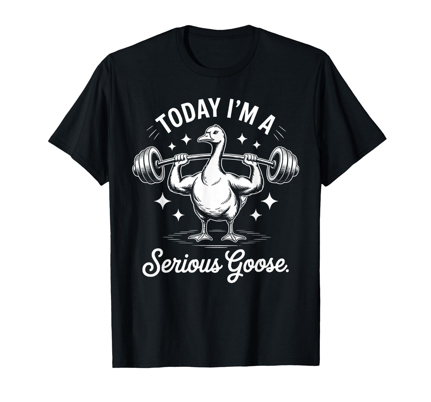 Today I'm a Serious Goose Funny deadlif Weight Lifting T-Shirt
