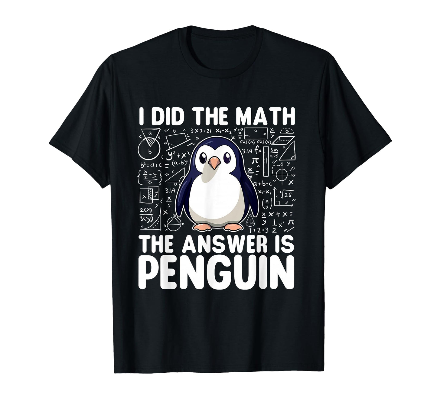 I Did The Math The Answer Is Penguin - Penguin Lover T-Shirt