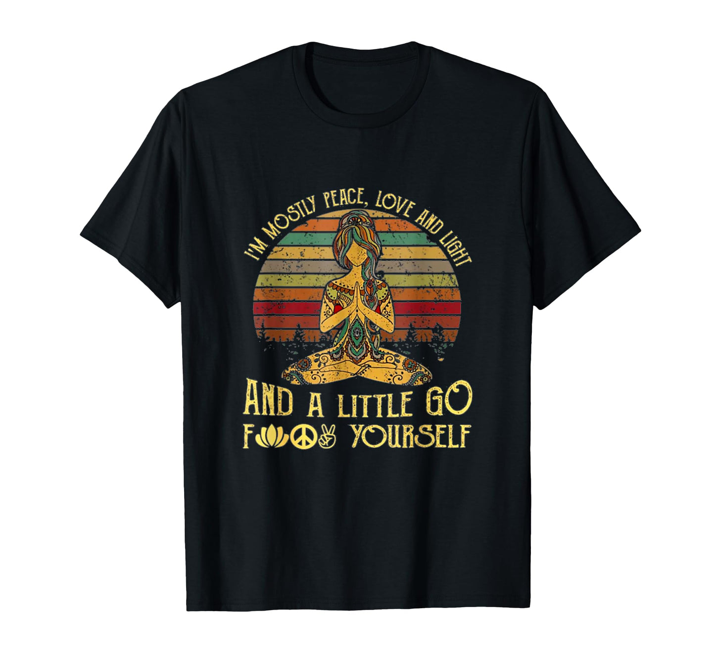 I'm Mostly Peace Love And Light And A Little Go Funny Yoga T-Shirt