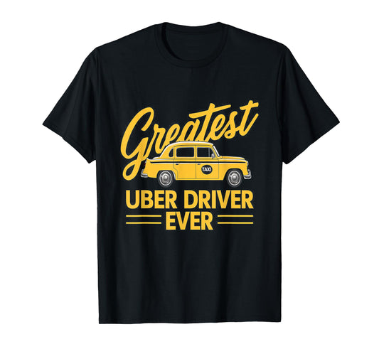 Greatest Uber Driver Ever Uber Driver Funny T-Shirt