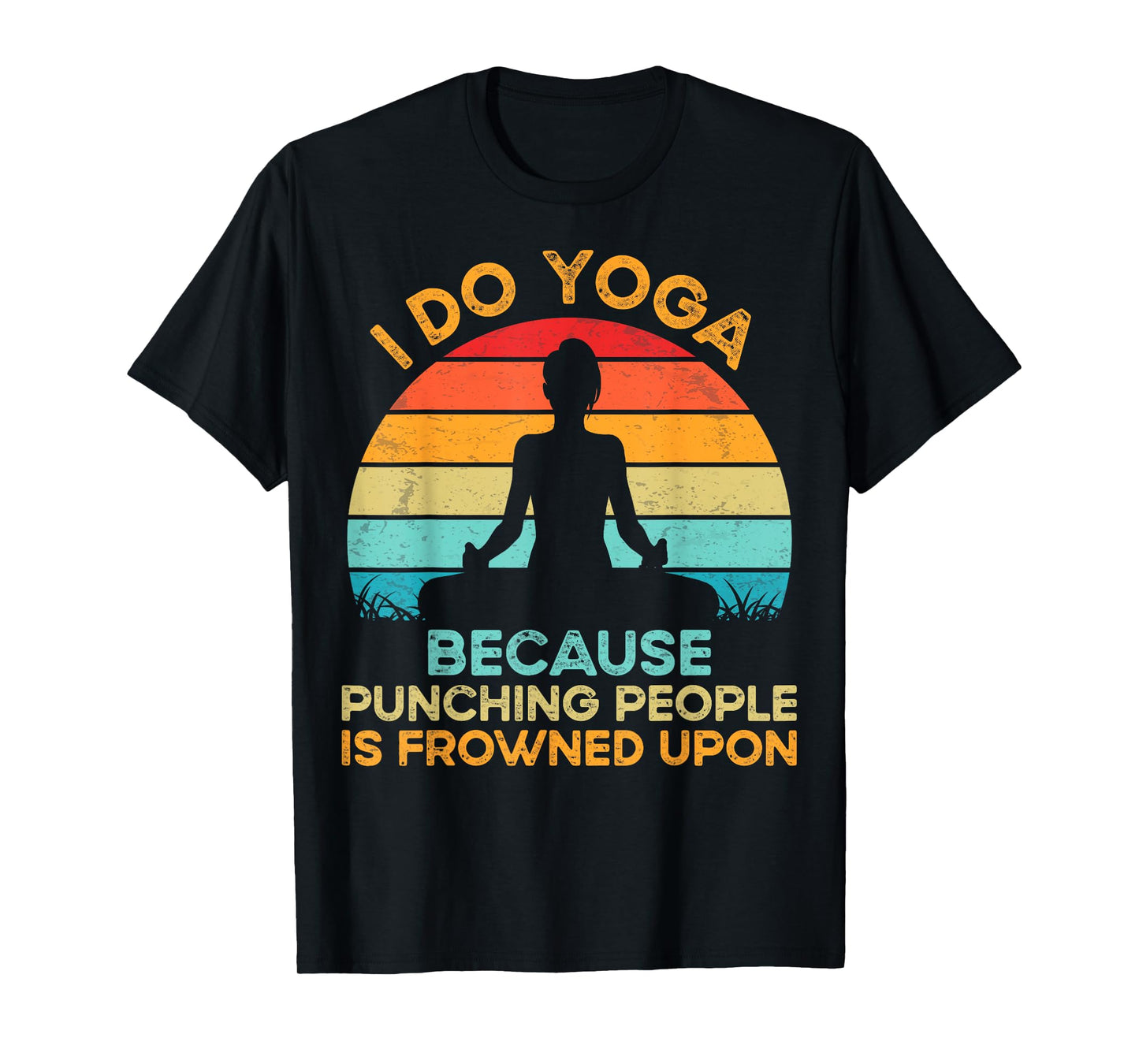 I Do Yoga because Punching People Is Frowned Upon Meditation T-Shirt