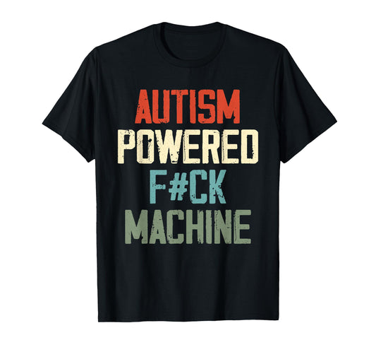 Autism Powered F#Ck Machine Retro Health Apparel Men Women T-Shirt