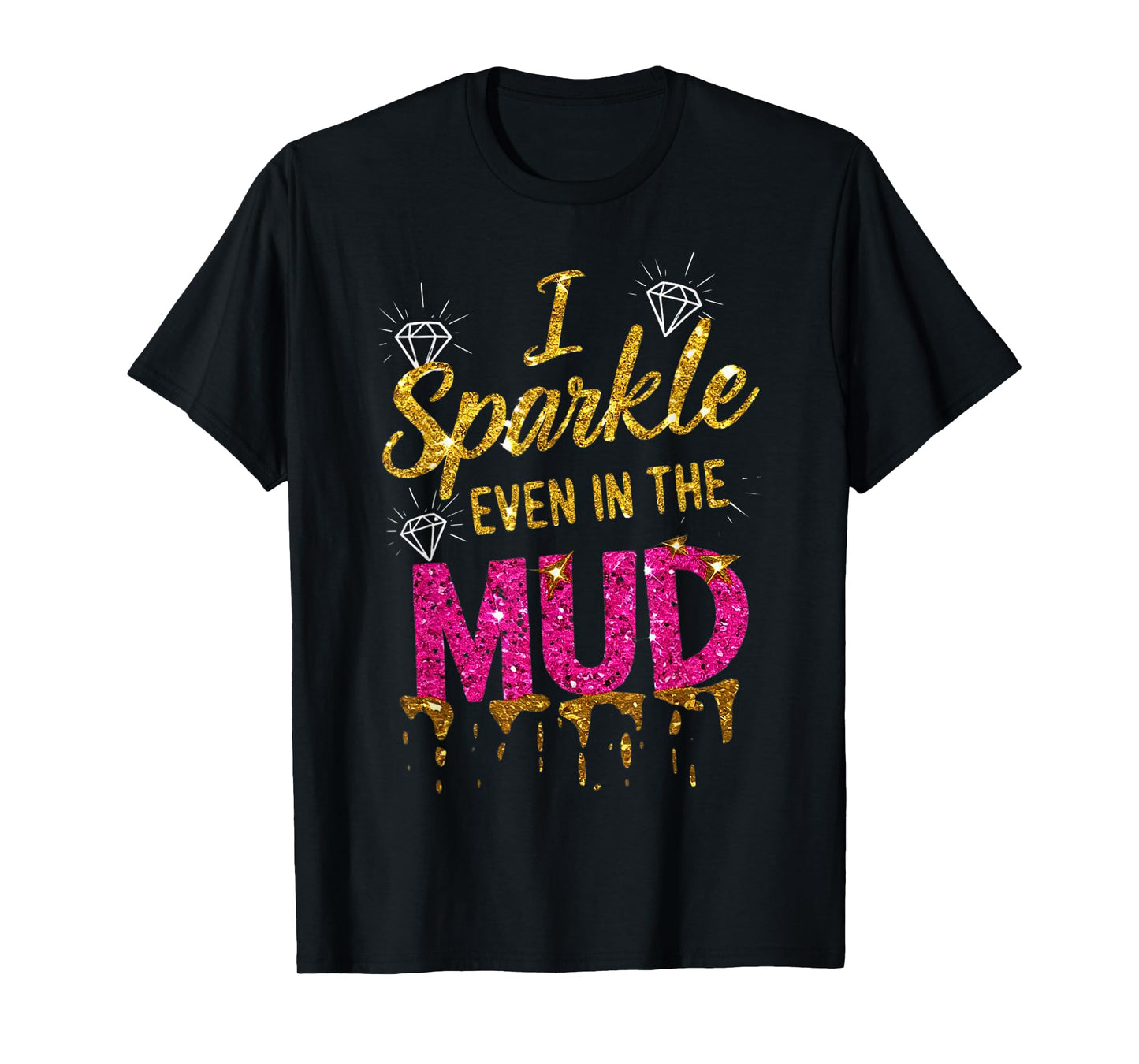 Woman I Sparkle Even in Mud Run Team Princess Mudding Girls T-Shirt