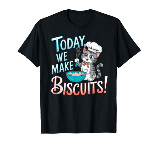 Today We Make Biscuits Cute Kitty Baker Cat Baking Lover T-Shirt for Men Women Girls Kids