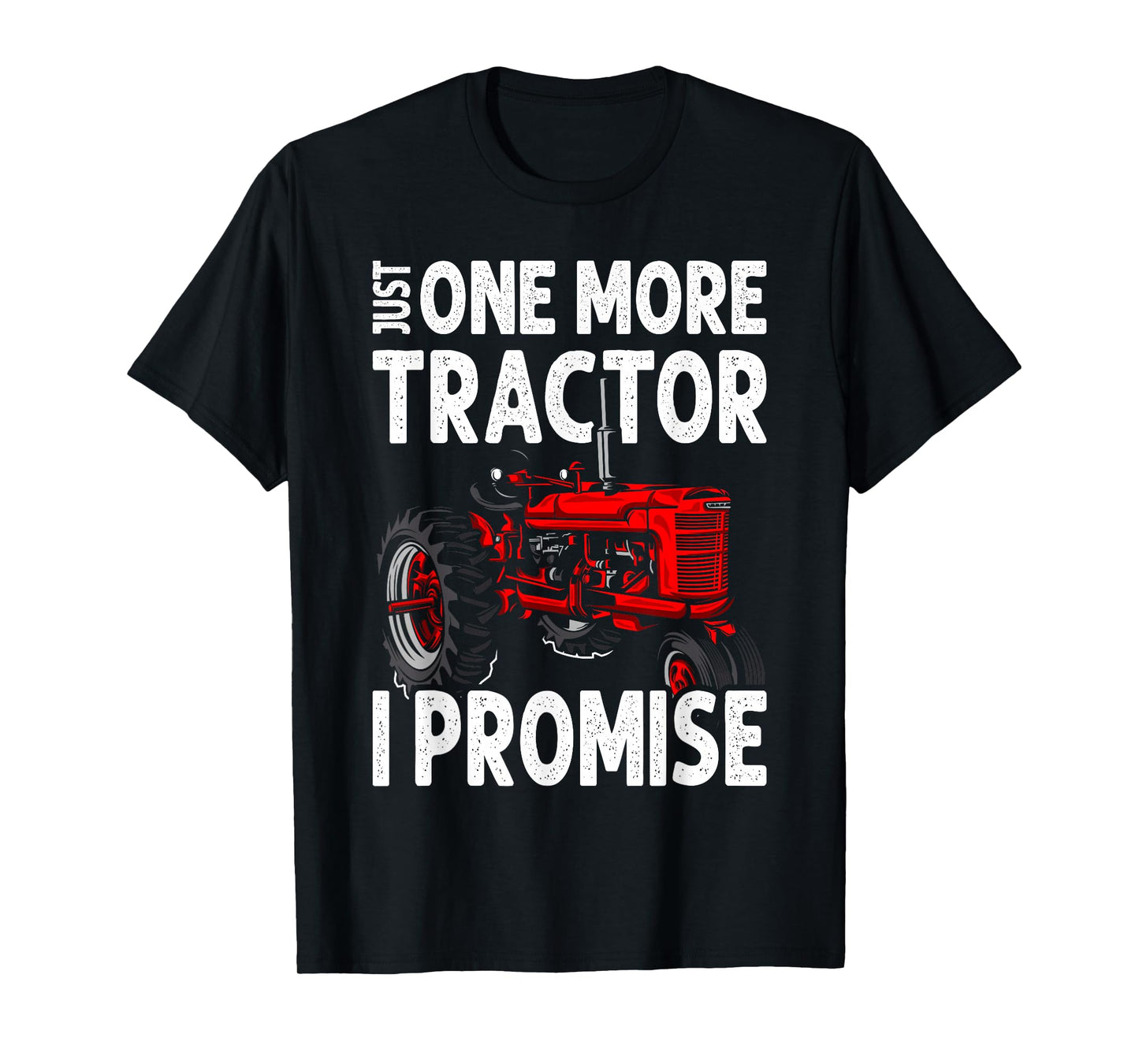 Just One More Tractor I Promise For Farmers T-Shirt
