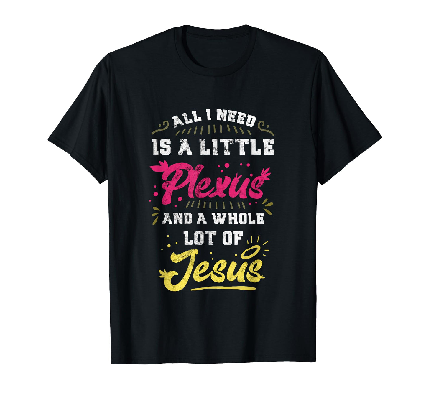 Plexus & Jesus Shirts 'All I Need Is A Little Plexus And A Whole Lot Of Jesus' Unisex-Adults Black T-Shirt