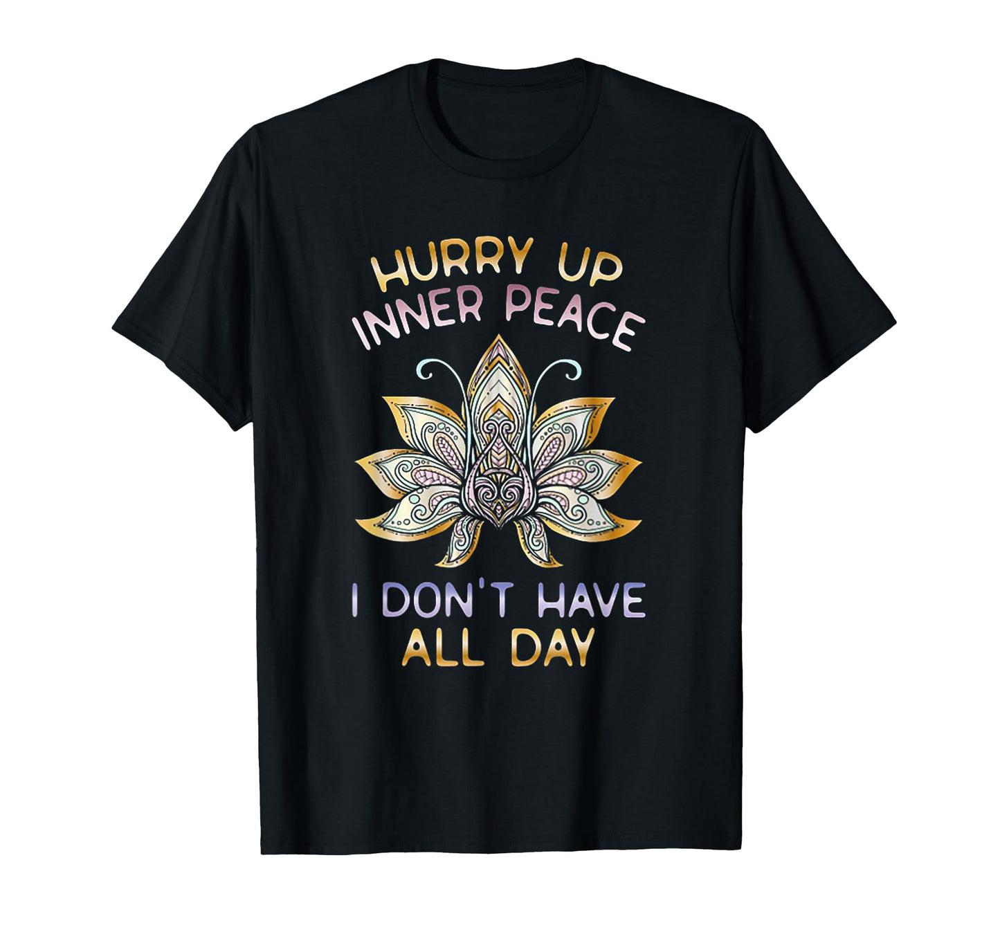 Hurry Up Inner Peace I Don't Have All Day Funny Yoga Gift T-Shirt