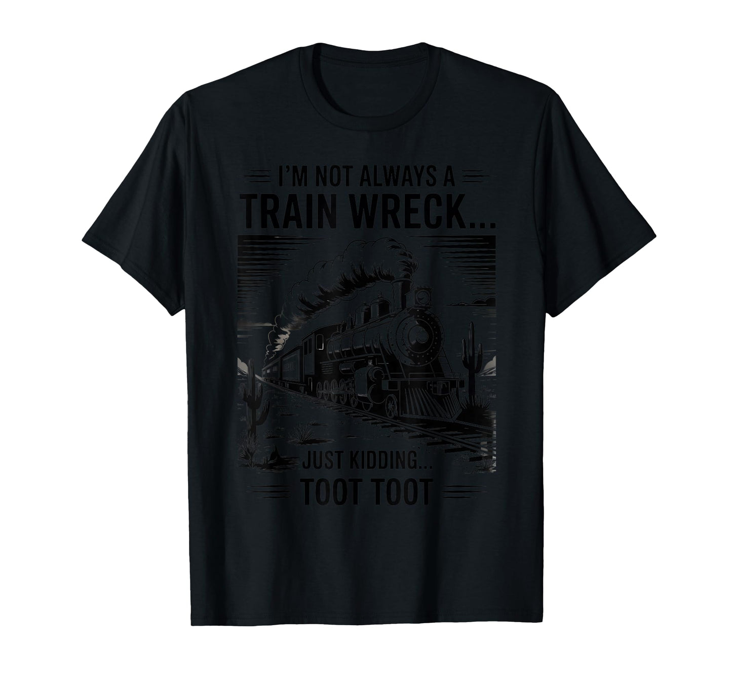 Train I'm Not Always A Train Wreck Just Kidding Toot funny T-Shirt