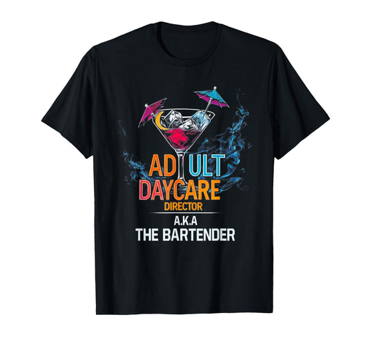 Adult Daycare Director Aka The Bartender T-Shirt