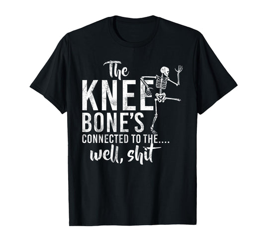 The Knee Bone's Connected To The Well, Shit Amputee Gifts T-Shirt