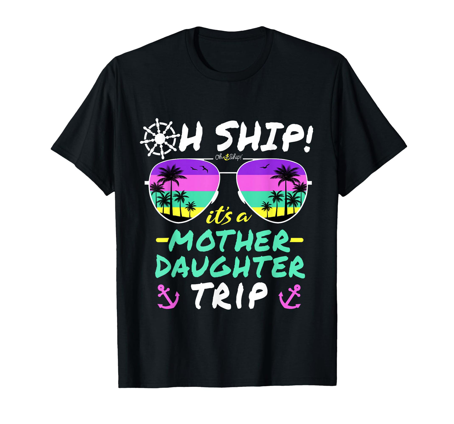 Oh Ship it's a Mother Daughter Trip - Mother Daughter Cruise T-Shirt