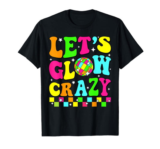 Party 80s Group Team Lets Crazy Retro Colorful Quote Glowing T-Shirt