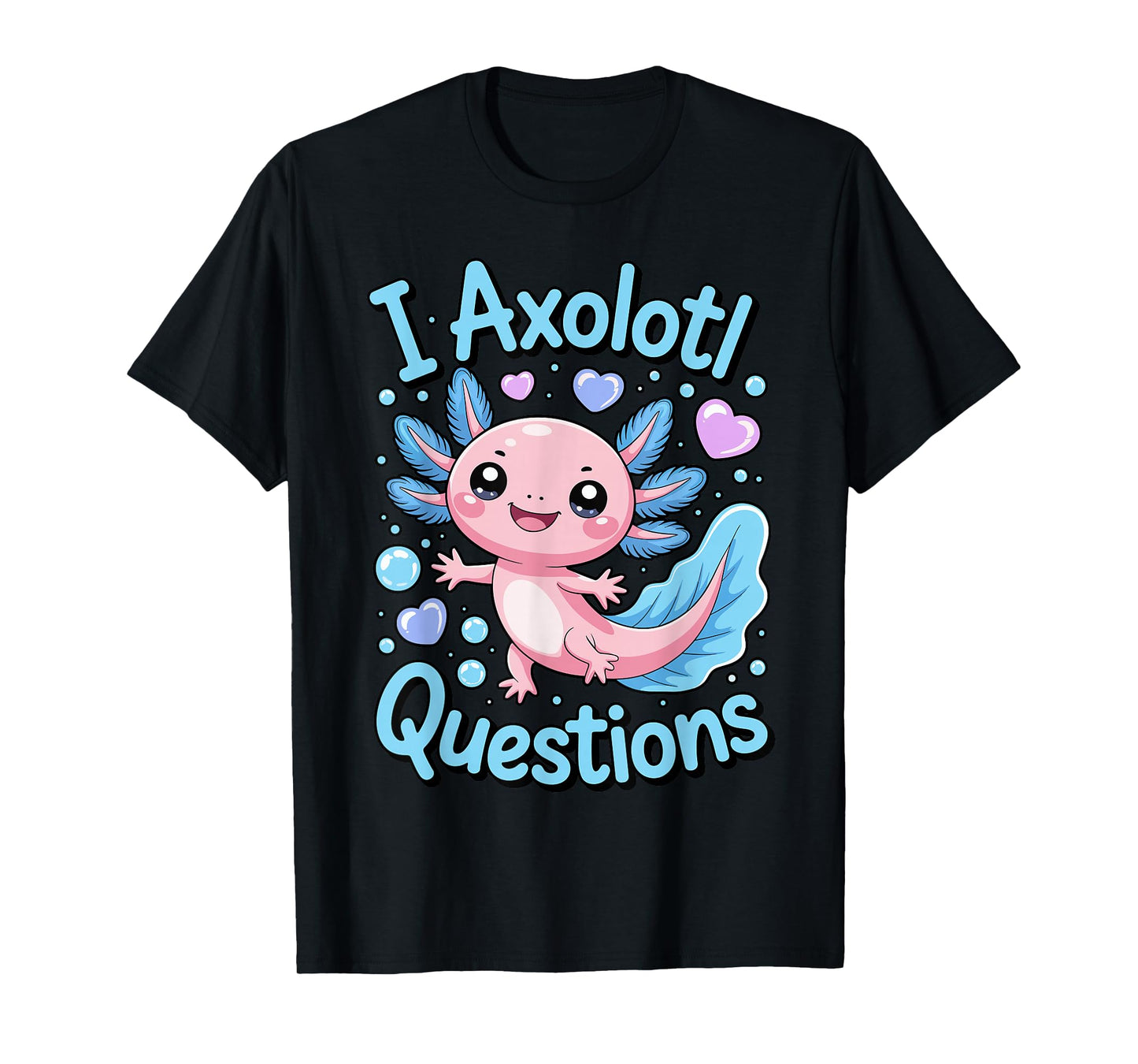 I Axolotl Questions Funny Cute Kawaii Animal Pun T-Shirt
