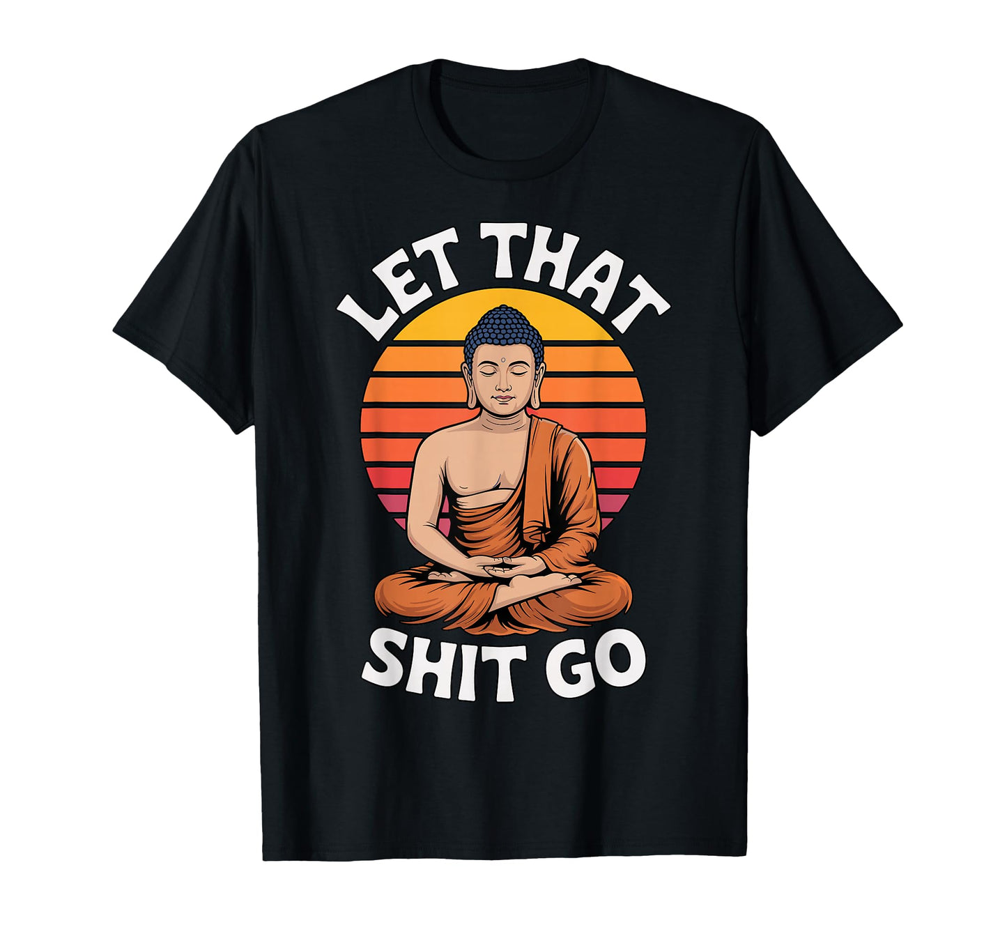 Let That Shit Go Buddha Yoga T-Shirt