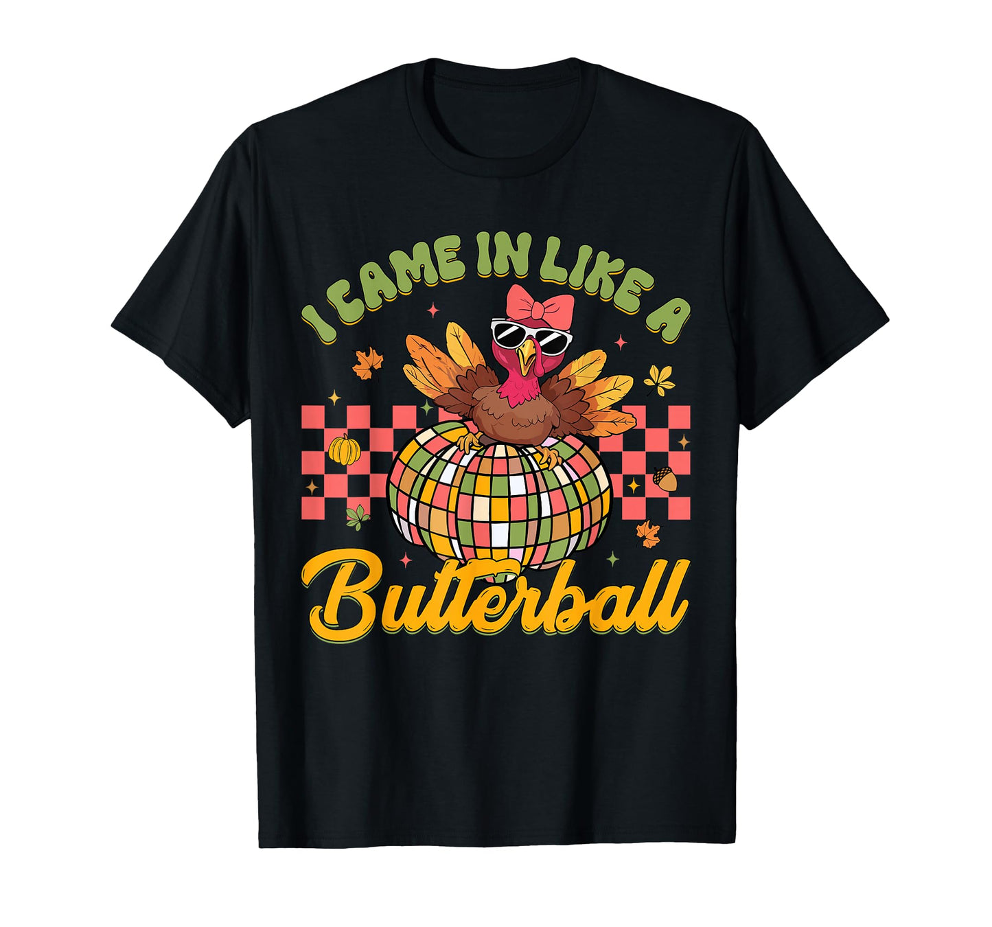 I Came In Like A Butterball Funny Thanksgiving Turkey Women T-Shirt