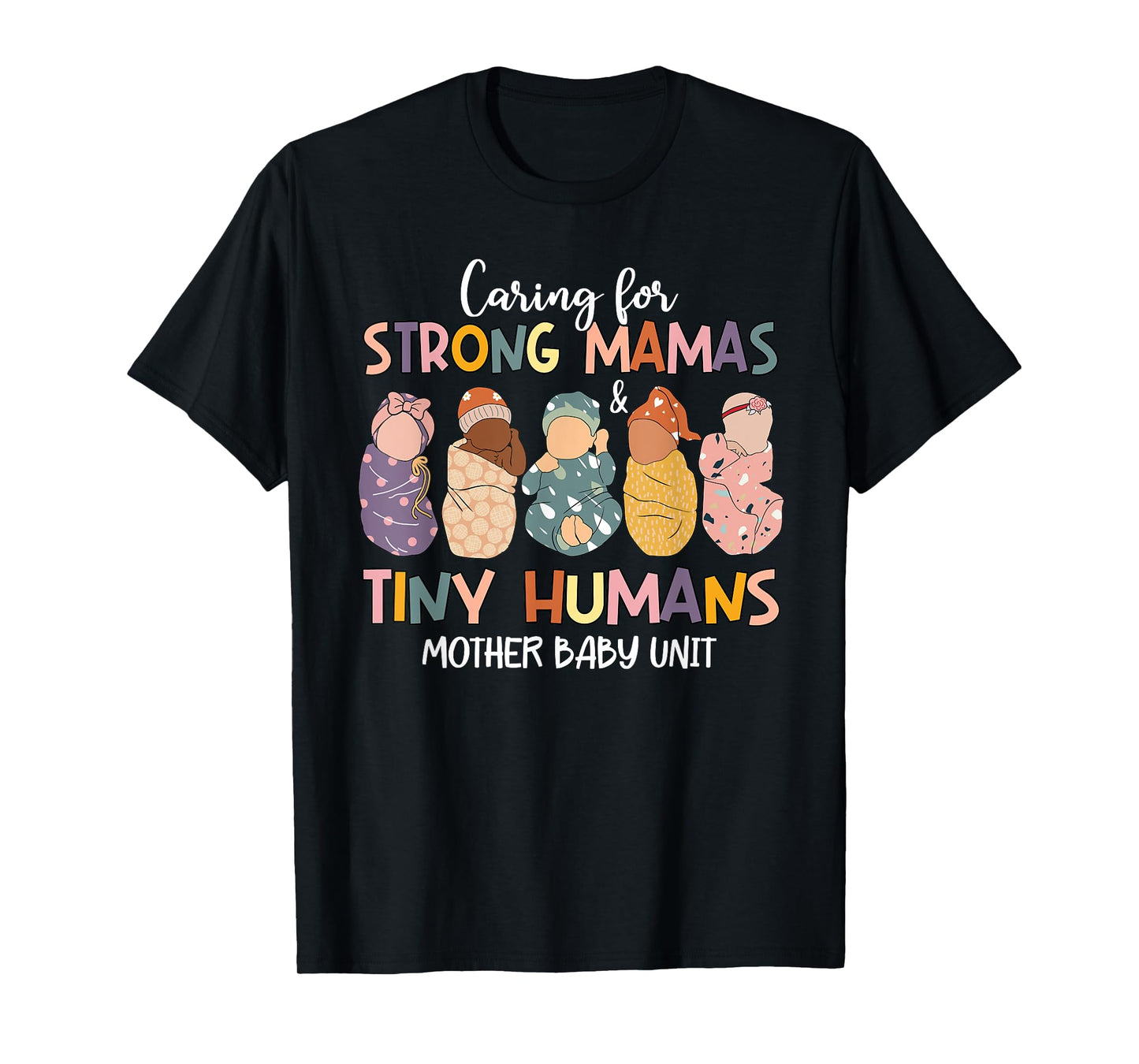 Caring For Strong Mamas & Tiny Humans Mother Baby Unit T-Shirt
