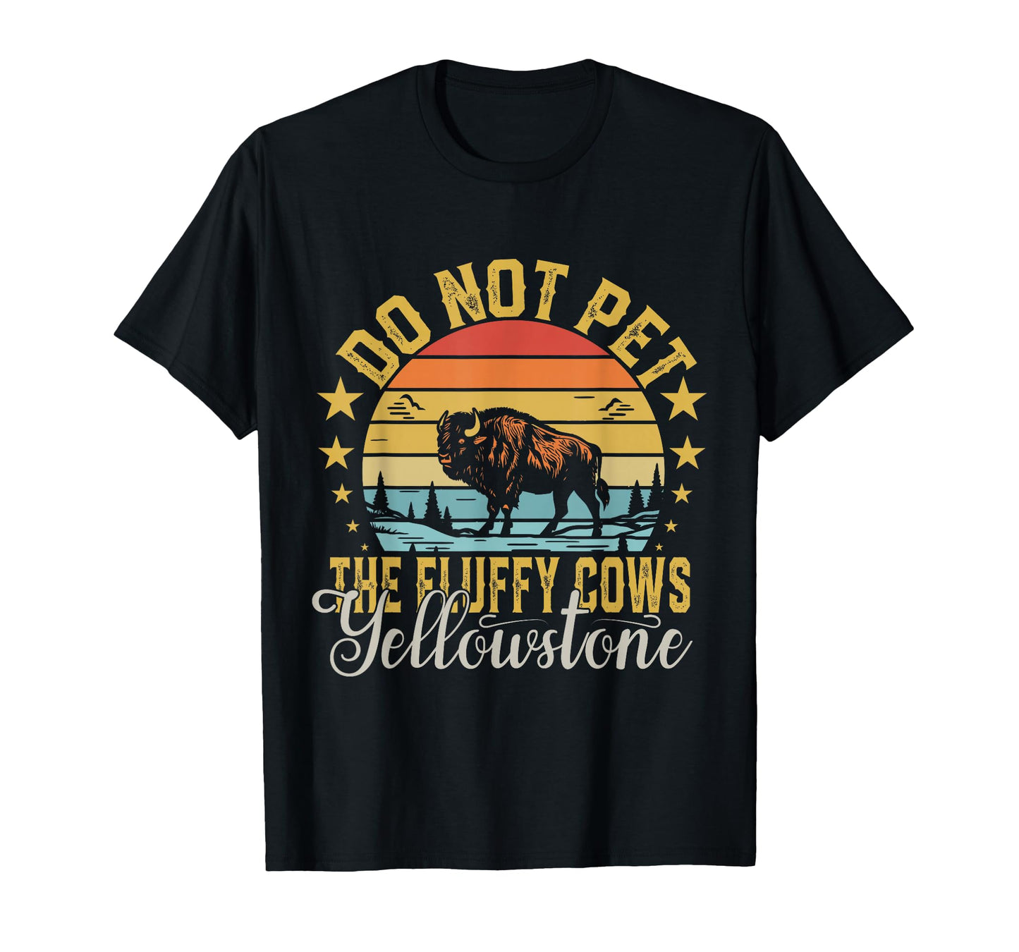Do Not Pet The Fluffy Cows Buffalo & Bison Yellowstone Park T-Shirt