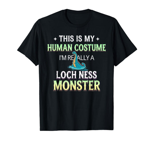 This Is My Human Costume I'm Really A Loch Ness Monster T-Shirt