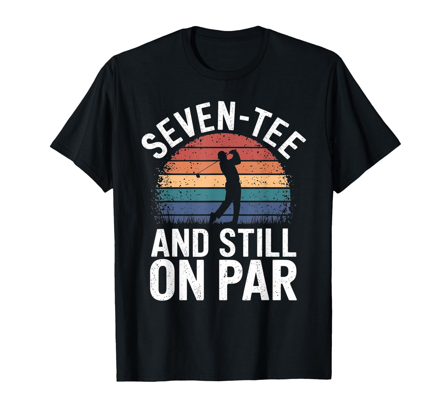 Seven-Tee and Still On Par 70th Birthday Funny Golfing T-Shirt