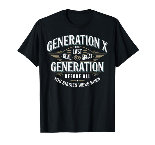 Last Real Great Generation Humor Generation X Funny Gen X T-Shirt