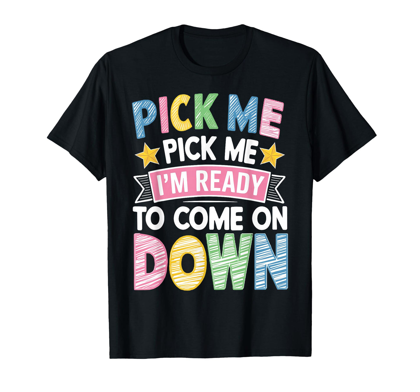 Pick Me Im Ready to Come On Down T-Shirt