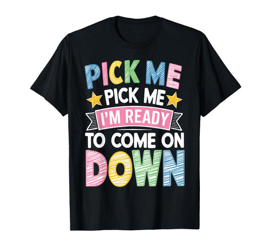 Pick Me Im Ready to Come On Down T-Shirt