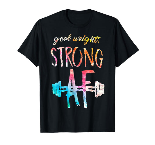 Goal Weight Strong Af Funny Fitness Gym Woman Men T-Shirt