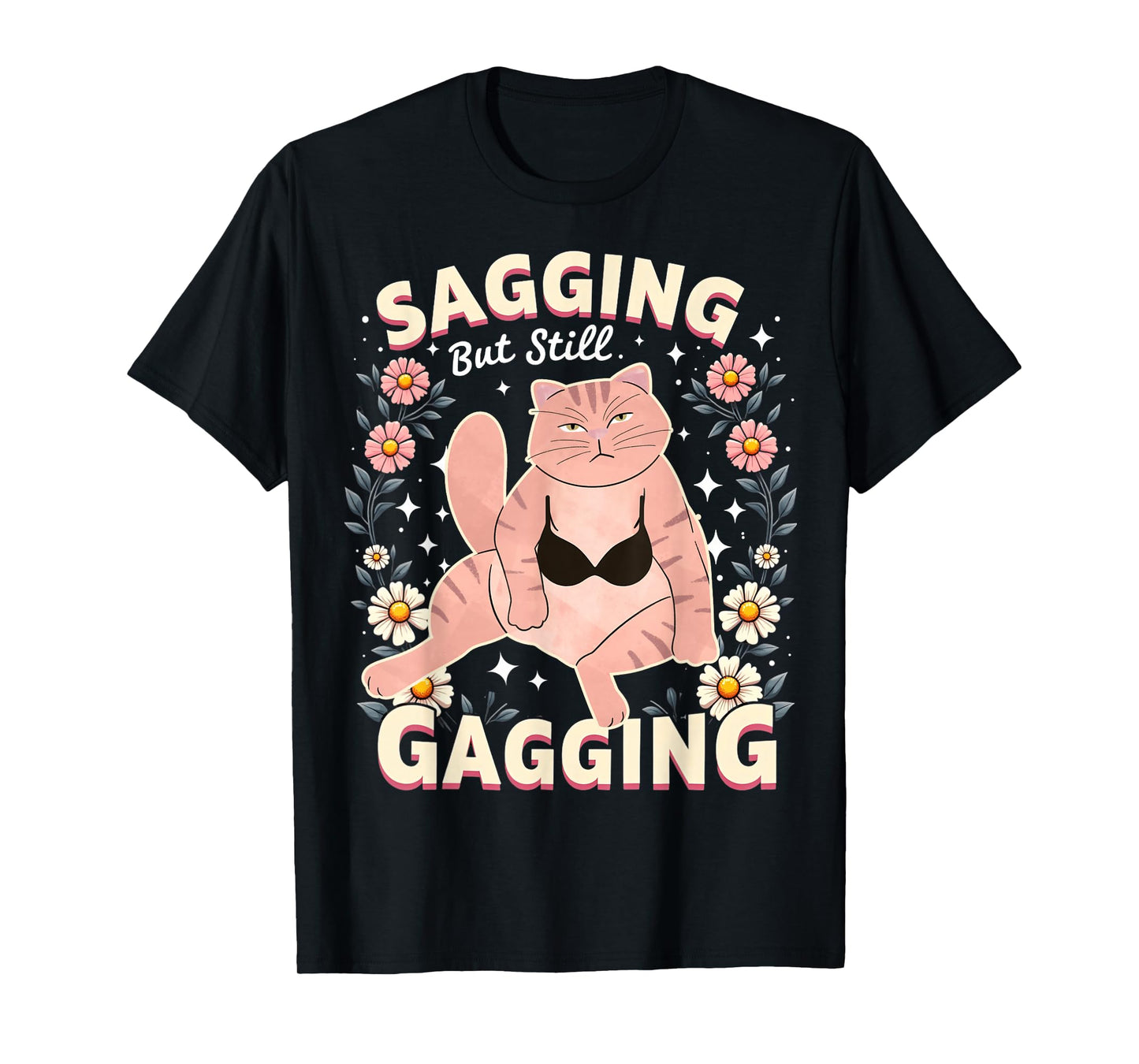 Sagging But Still Gagging Raunchy Dirty Gag Shirts for Women T-Shirt