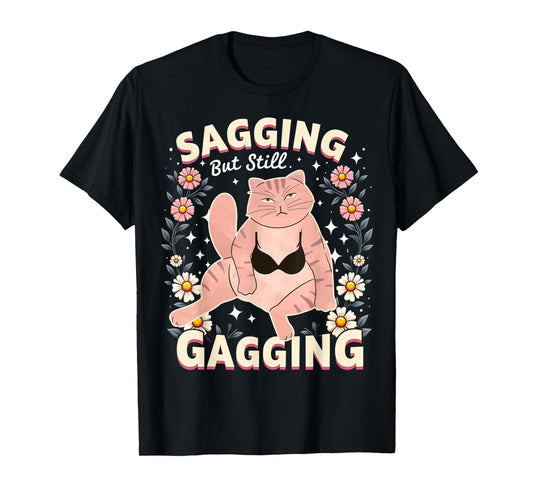 Sagging But Still Gagging Raunchy Dirty Gag Shirts for Women T-Shirt
