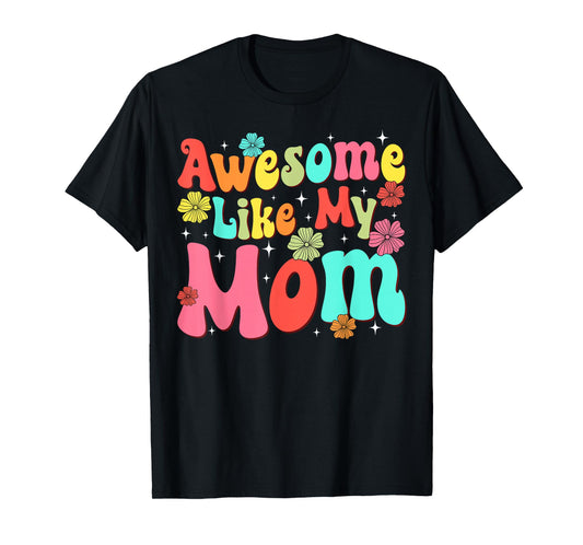 Groovy Awesome Like My Mom Mommy Mothers Day Daughters Sons T-Shirt