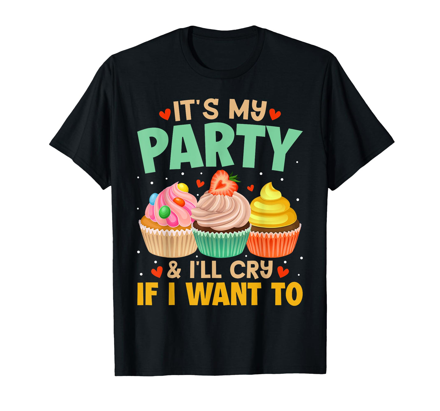 It's My Party And I'll Cry If I Want To Shirt Funny Gift T-Shirt