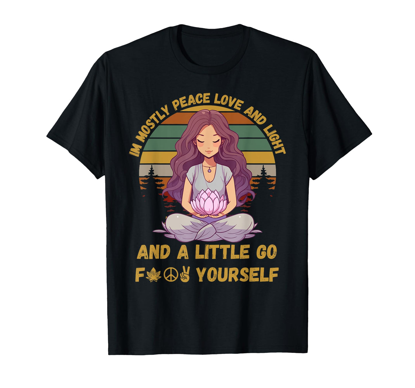 I'm Mostly Peace Love And Light & Little Go F Yourself Yoga T-Shirt