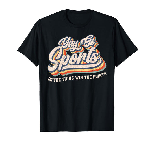 Yay Go Sports Do the Thing Win The Points Funny Sport Team T-Shirt