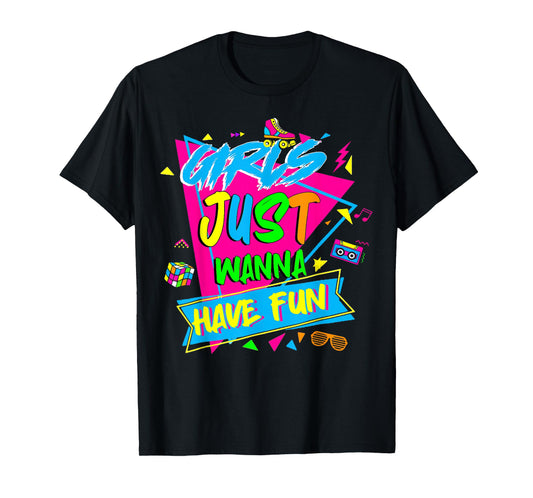 Funny Girls Just Wanna Have Fun Awesome 70's 80's 90's 1980s T-Shirt