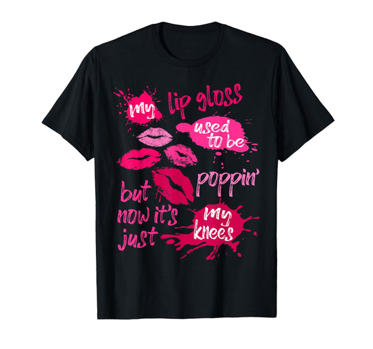 My Lip Gloss Used To Be Poppin' Women's Joke Saying Lips T-Shirt