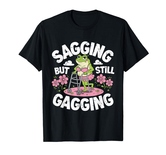 Sagging But Still Gagging Funny Meme Frog Humor Women Girls T-Shirt