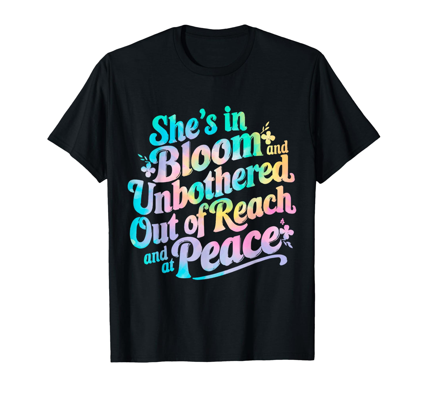 She’s In Bloom And Unbothered Out Of Reach And At Peace T-Shirt
