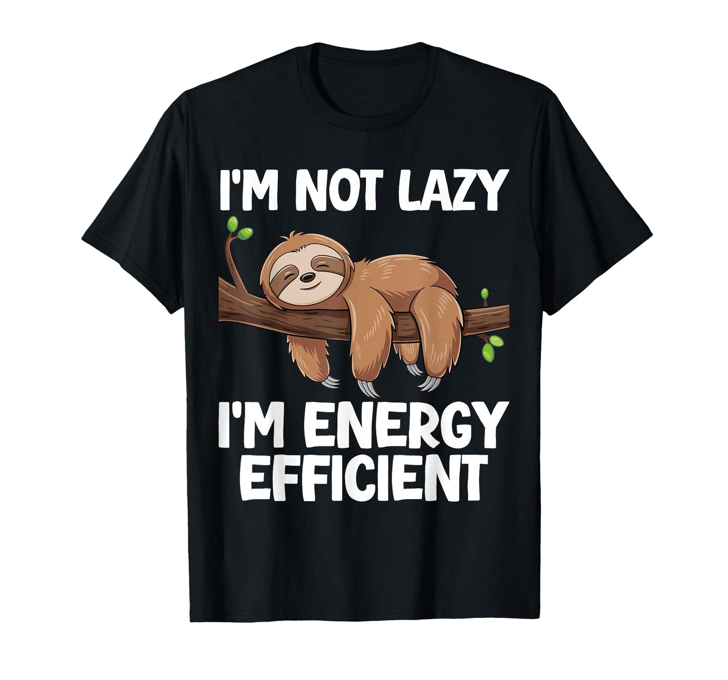I'm Not Lazy I'm Energy Efficient Sloth T-Shirt
