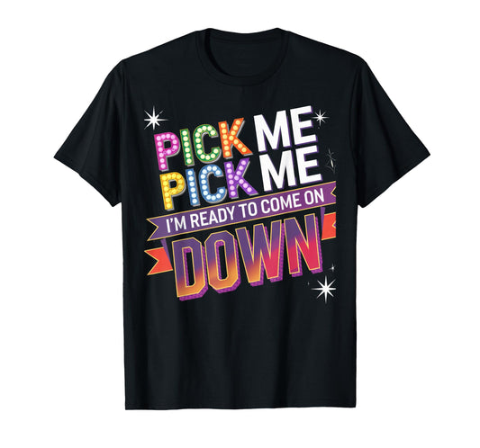 Pick Me I'm Ready To Come On Down Fun Contest T-Shirt