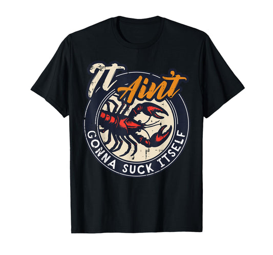 Crawfish Lobster Aint Gonna Suck Itself Crayfish Men Women T-Shirt