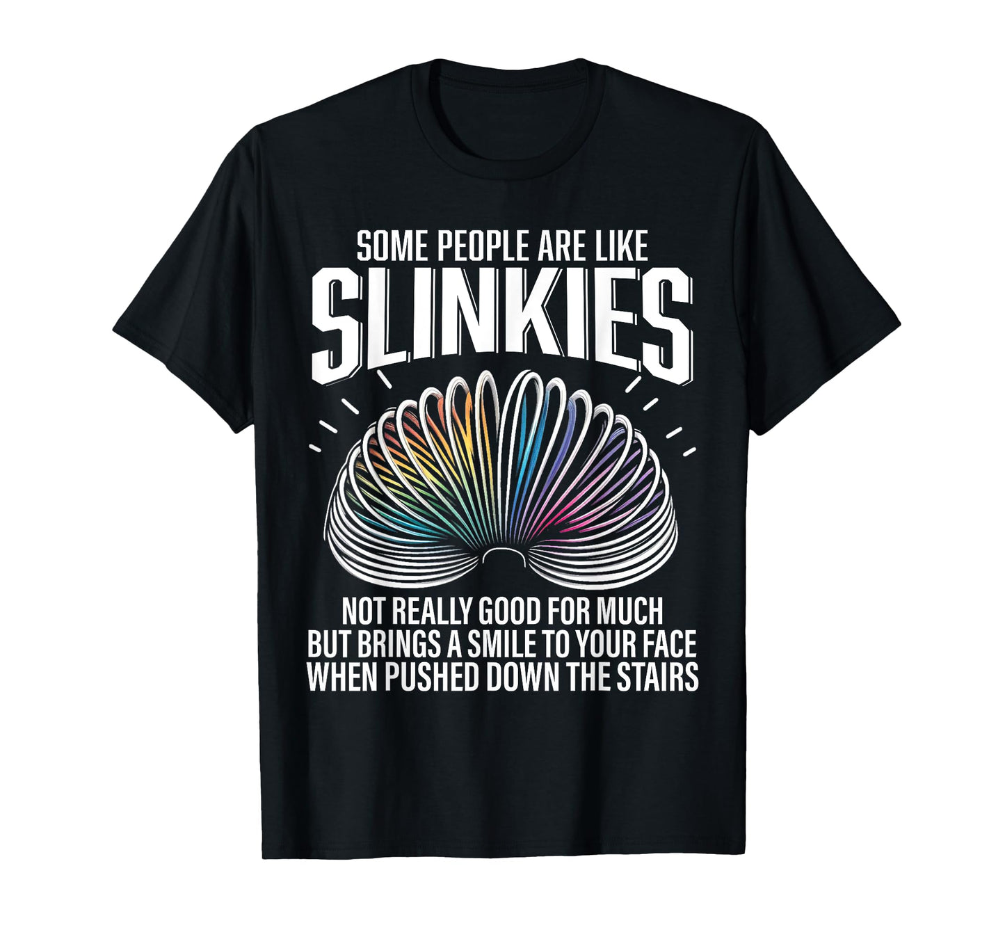 Some people are like Slinkies Funny Sarcastic Mens Graphic T-Shirt