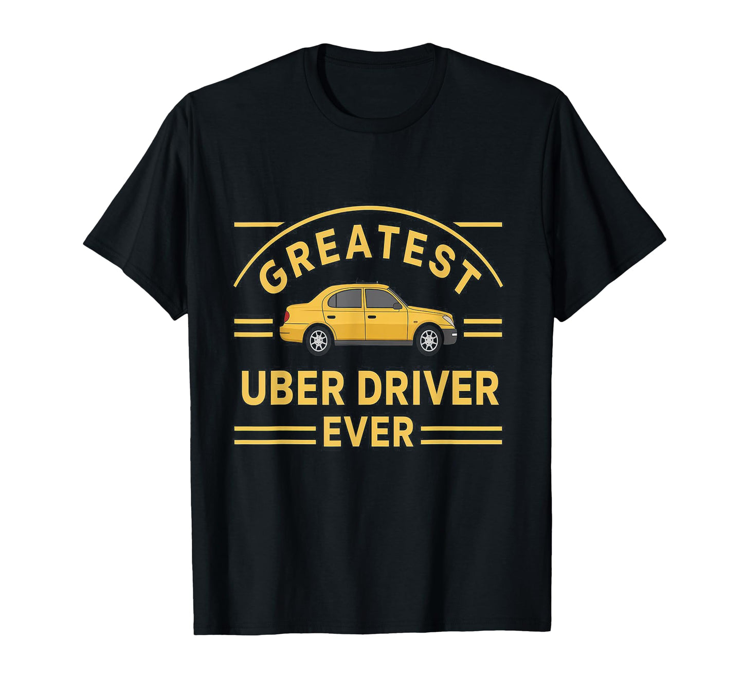 Greatest Uber Driver Ever Uber Driver Funny T-Shirt