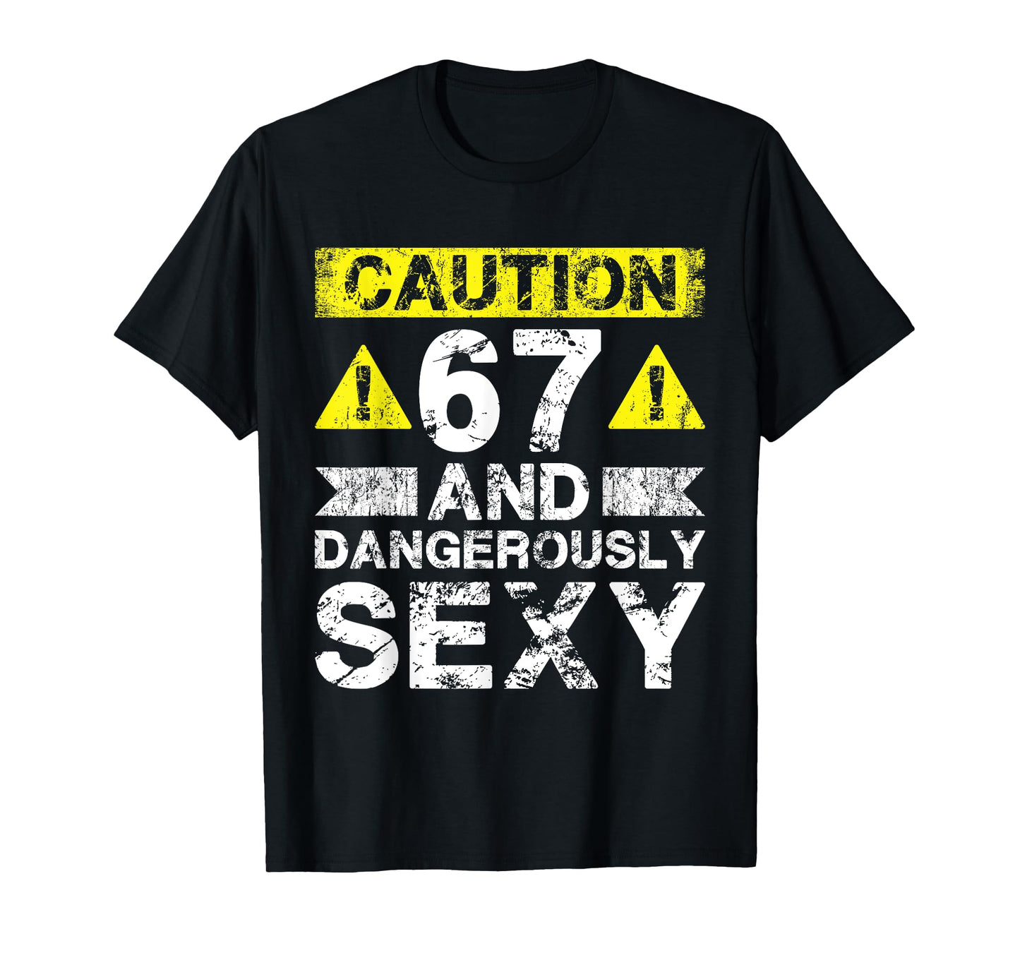 67 And Dangerously Sexy - 67 Year Old Funny 67th Birthday T-Shirt