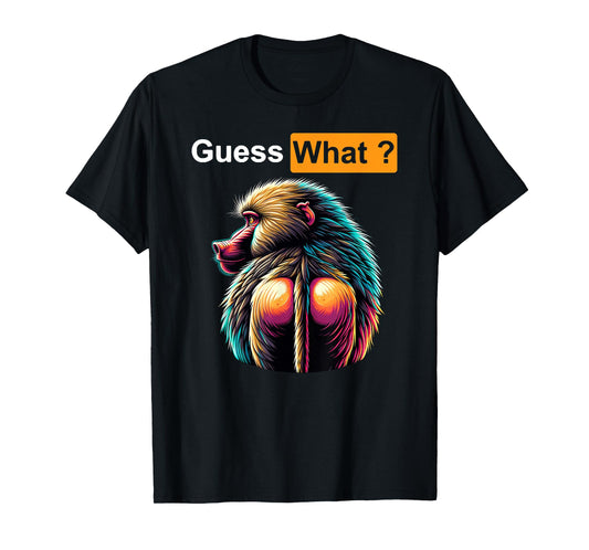 Guess What Baboon Butt T-Shirt