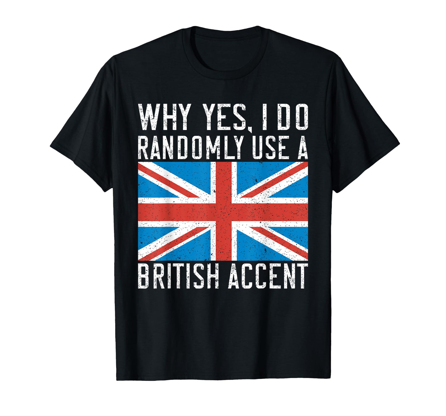 England Why yes i do randomly use a British Accent T-Shirt