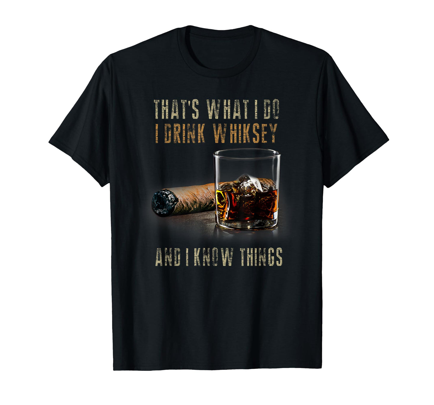 That's What I Do I Drink Whiskey And I Know Things T-Shirt