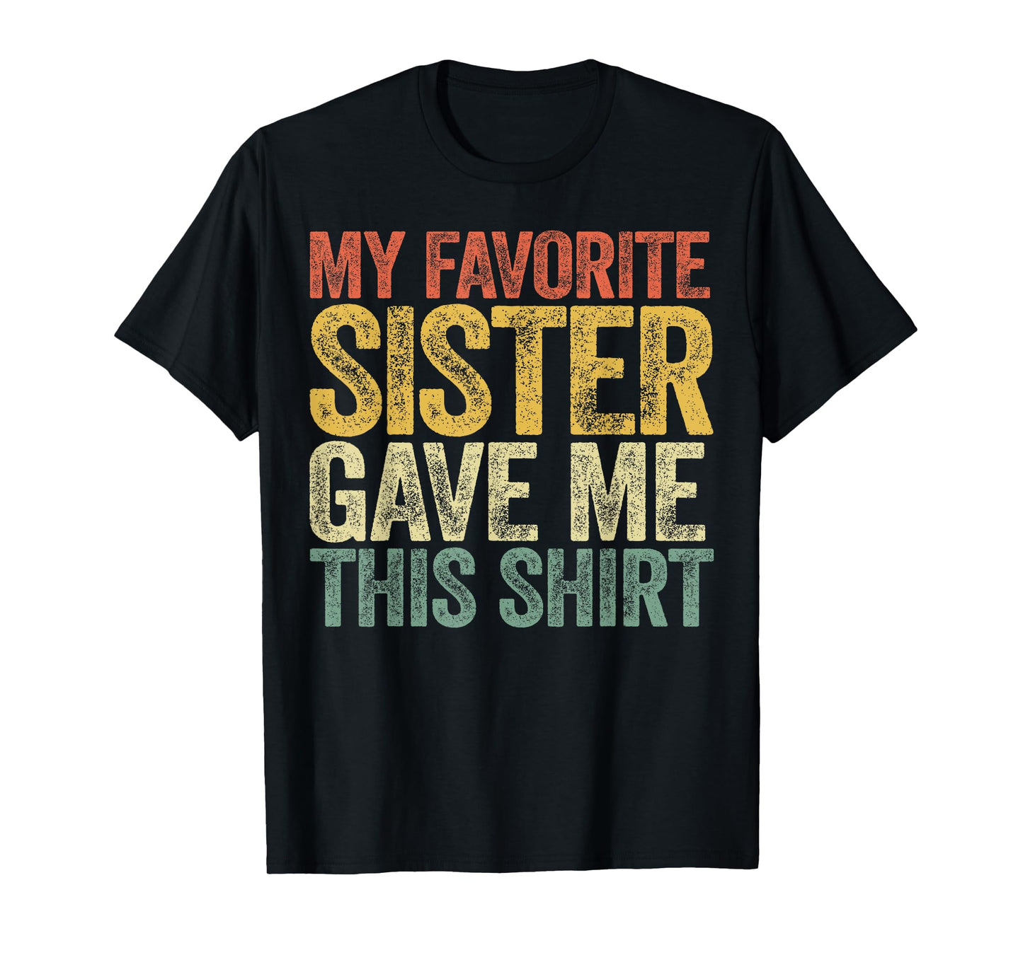 My Favorite Sister Gave Me This Shirt Brother Sister Sibling T-Shirt