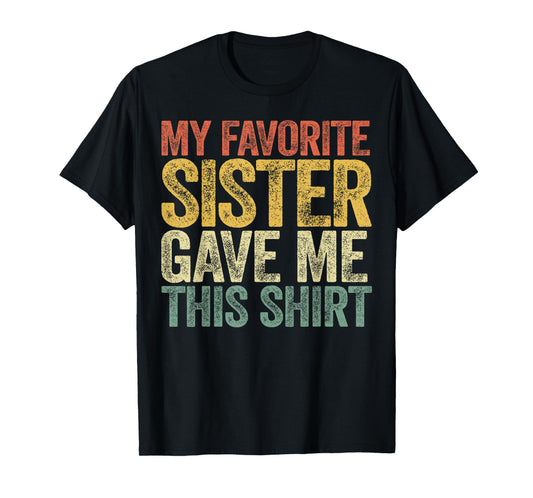 My Favorite Sister Gave Me This Shirt Brother Sister Sibling T-Shirt
